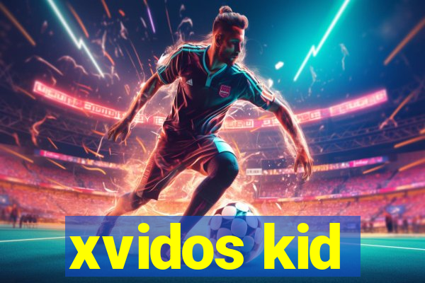 xvidos kid